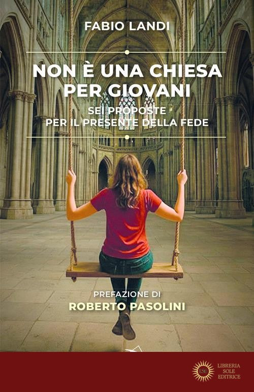 Non è una chiesa per giovani. Sei proposte per il presente della fede