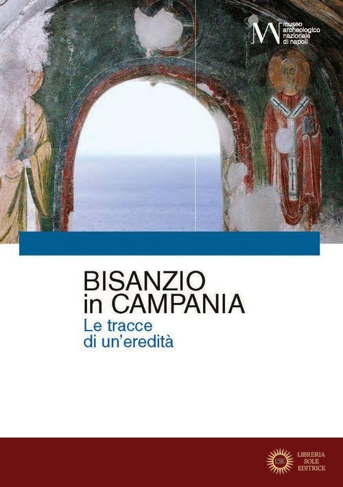 Bisanzio in Campania. Le tracce di una eredità