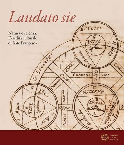 Laudato sie. Natura e scienza. L'eredità culturale di frate Francesco. Ediz. illustrata