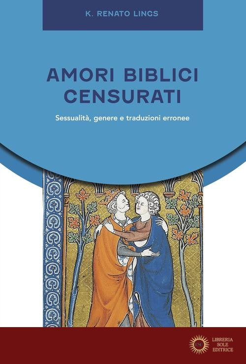 Amori biblici censurati. Sessualità, genere e traduzioni erronee - K. Renato Lings