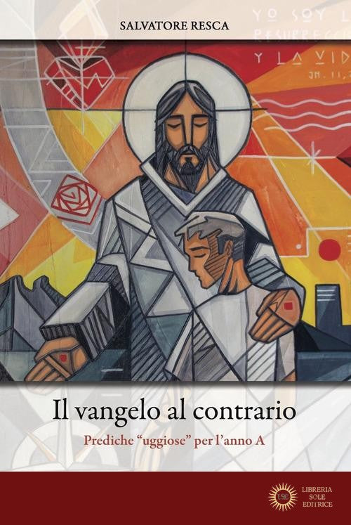Il Vangelo al contrario. Prediche «uggiose» per l'anno A