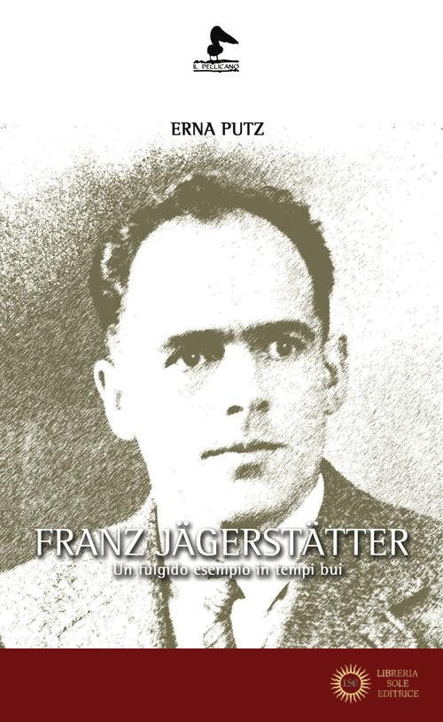 Franz Jägerstätter. Un fulgido esempio in tempi bui