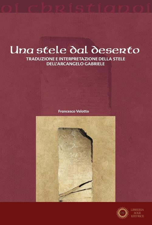 Una stele dal deserto. Traduzione e interpretazione della stele dell'arcangelo Gabriele - Francesco Velotto