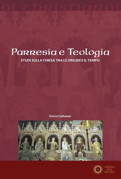 Parresia e teologia. Studi sulla Chiesa tra le origini e il tempo