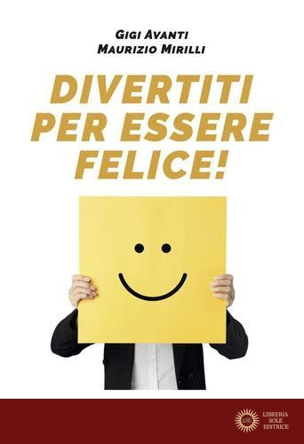 Divertiti per essere felice!