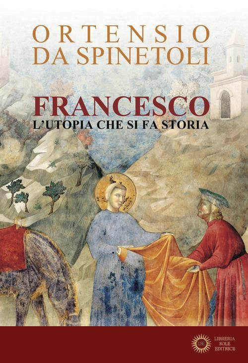 Francesco. L'utopia che si fa storia - Ortensio da Spinetoli