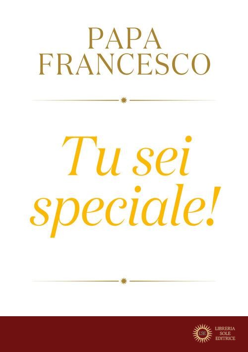 Tu sei speciale! - Francesco (Jorge Mario Bergoglio)