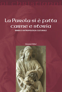 La parola si è fatta carne e storia. Bibbia e antropologia culturale - Giovanni Chifari
