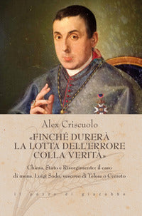 «Finché durerà la lotta dell'errore colla verità». Chiesa, Stato e Risorgimento: il caso di mons. Luigi Sodo, vescovo di Telese o Cerreto