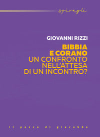Bibbia e Corano. Un confronto nell'attesa di un incontro? - Giovanni Rizzi