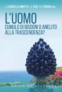 L'uomo. Cumulo di bisogni o anelito alla trascendenza? - L. Lauricella Ninotta, Tommaso Pace, Giovanni Todaro