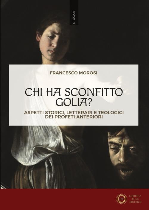 Chi ha sconfitto Golia? Aspetti storici, letterari e teologici dei profeti anteriori - Francesco Morosi