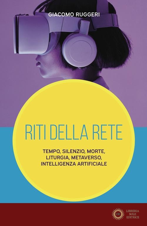 Riti della rete. Tempo, silenzio, morte, liturgia, metaverso, intelligenza artificiale