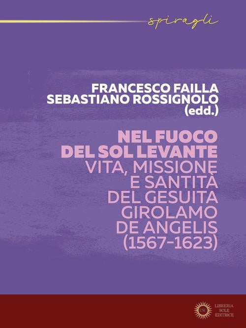 Nel fuoco del Sol Levante. Vita, missione e santità del gesuita Girolamo De Angelis (1567-1623)