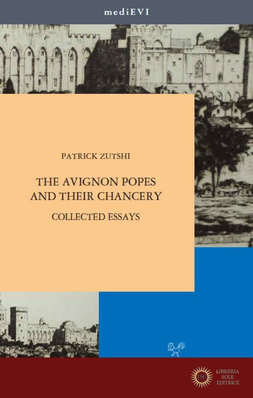 The Avignon popes and their chancery. Collected essays - Patrick Zutshi