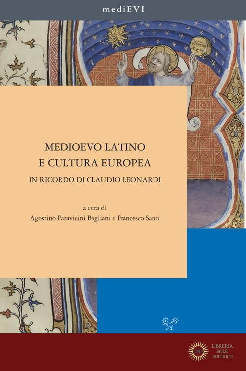 Medioevo latino e cultura europea. In ricordo di Claudio Leonardi - A. Paravicini Bagliani, F. Santi