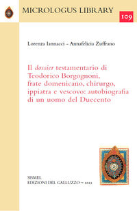 Il dossier testamentario di Teodorico Borgognoni, frate domenicano, chirurgo, ippiatra e vescovo: autobiografia di un uomo del Duecento - Lorenza Iannacci, Annafelicia Zuffrano