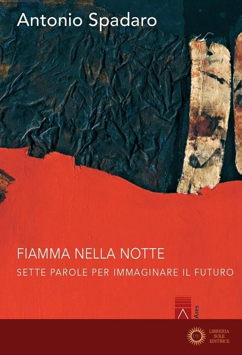 Fiamma nella notte. Sette parole per immaginare il futuro