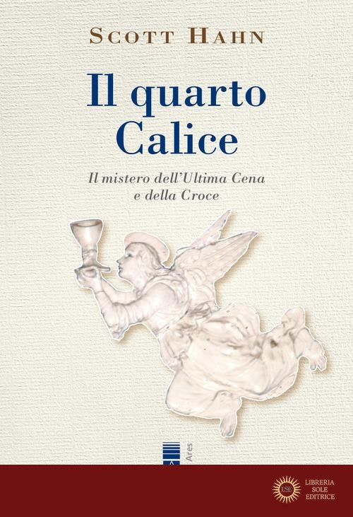 Il quarto calice. Il mistero dell'Ultima Cena e della Croce
