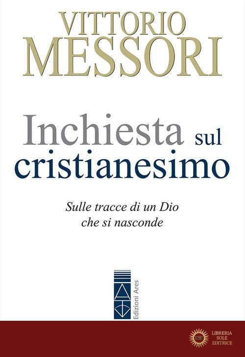 Inchiesta sul Cristianesimo. Sulle tracce di un Dio che si nasconde. Nuova ediz. - Vittorio Messori
