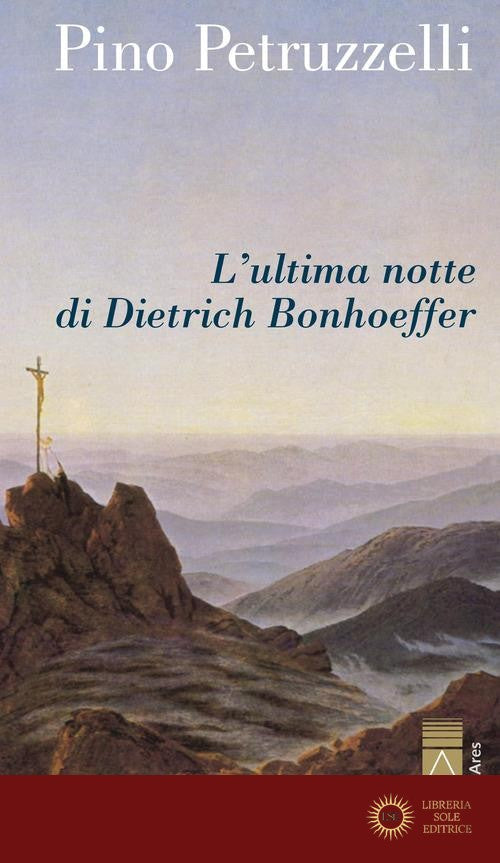 L'ultima notte di Dietrich Bonhoeffer - Pino Petruzzelli