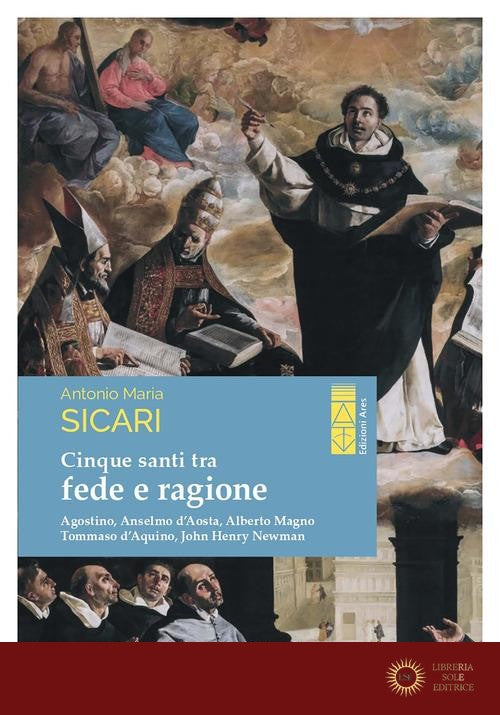 Cinque santi tra fede e ragione. Agostino, Anselmo d'Aosta, Alberto Magno, Tommaso d'Aquino, John Henry Newman - Antonio Maria Sicari