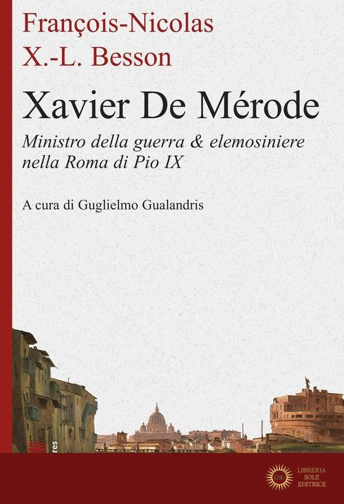 Xavier de Mérode. Ministro della guerra & elemosiniere nella Roma di Pio IX