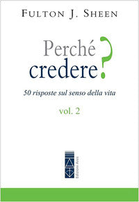 Perché credere? 50 risposte sul senso della vita vol. 2