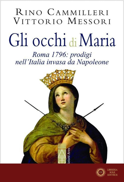 Gli occhi di Maria. Roma 1796: prodigi nell'Italia invasa da Napoleone. Nuova ediz.