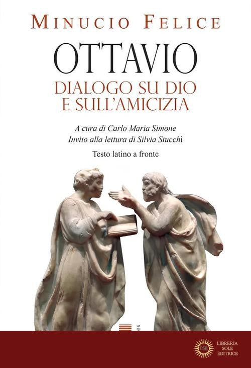 Ottavio. Dialogo su Dio e sull'amicizia. Nuova ediz. - Felice M. Minucio