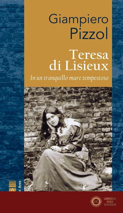 Teresa di Lisieux. In un tranquillo mare tempestoso - Giampiero Pizzol