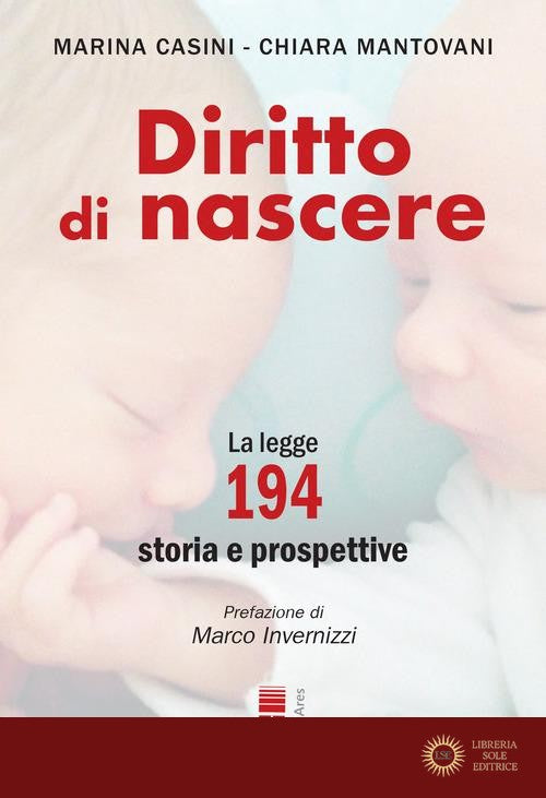 Diritto di nascere. La legge 194: storia e prospettive - Marina Casini, Chiara Mantovani