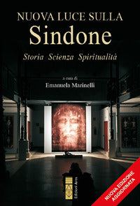 Nuova luce sulla Sindone. Storia, scienza, spiritualità. Ediz. ampliata - E. Marinelli