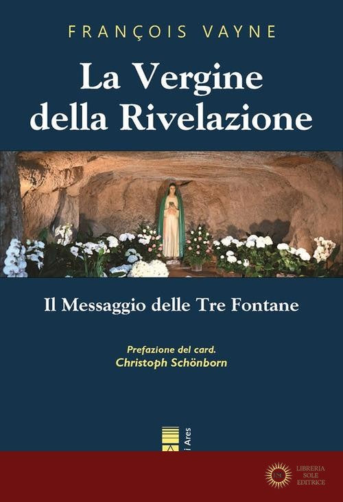 La Vergine della rivelazione. Il messaggio delle tre fontane - François Vayne
