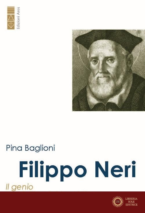 Filippo Neri. Il genio dell'amicizia cristiana - Pina Baglioni