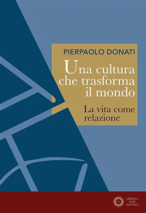 Una cultura che trasforma il mondo. La vita come relazione