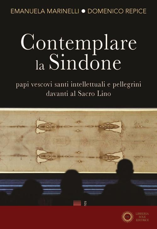Contemplare la Sindone. Papi, vescovi, santi, intellettuali e pellegrini davanti al Sacro Lino