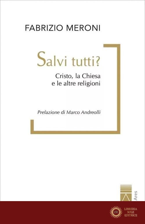 Salvi tutti? Cristo, la Chiesa e le altre religioni - Fabrizio Meroni