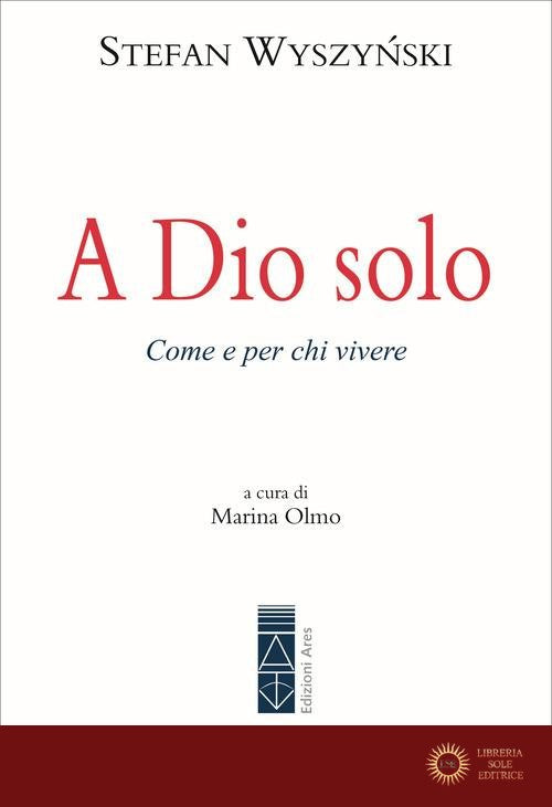 A Dio solo. Come e per chi vivere