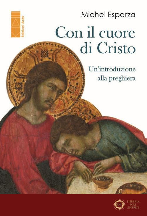 Con il cuore di Cristo. Un'introduzione alla preghiera - Michel Esparza