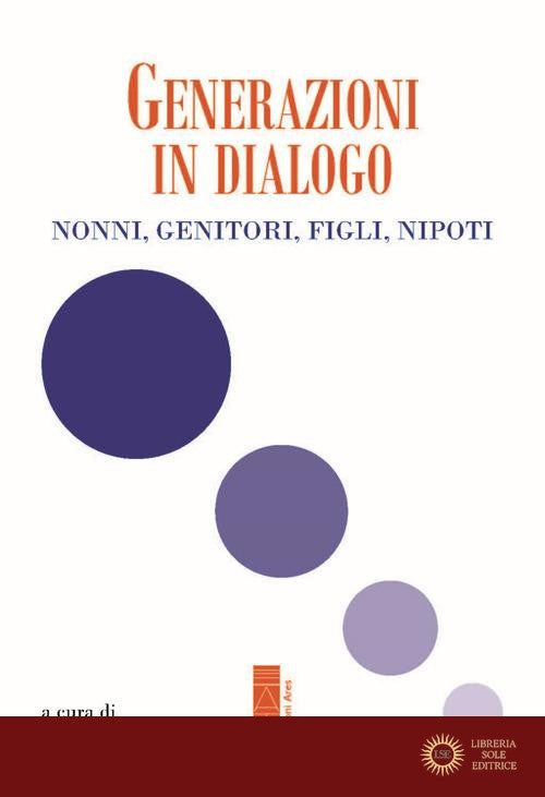 Generazioni in dialogo. Nonni, genitori, figli, nipoti - P. Zola