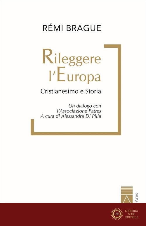 Rileggere l'Europa. Cristianesimo e Storia. Un dialogo con l'associazione Patres
