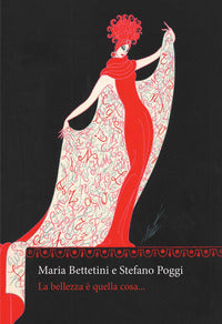 La bellezza è quella cosa.... Ediz. integrale - Maria Bettetini, Stefano Poggi