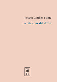 La missione del dotto - J. Gottlieb Fichte