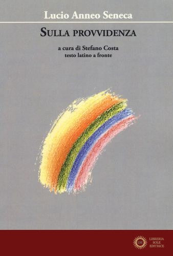 Sulla provvidenza. Testo latino a fronte - Lucio Anneo Seneca