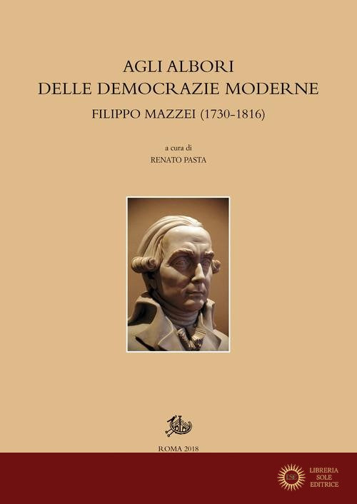 Agli albori delle democrazie moderne. Filippo Mazzei (1730-1816)
