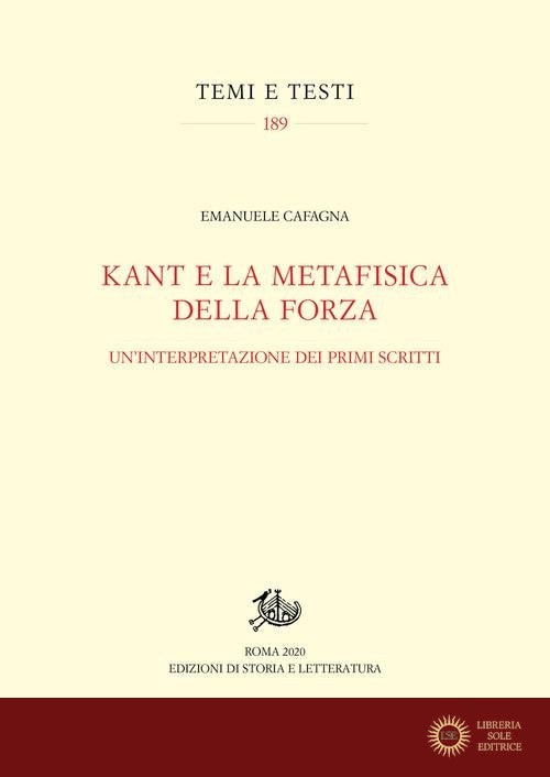 Kant e la metafisica della forza. Un'interpretazione dei primi scritti - Emanuele Cafagna