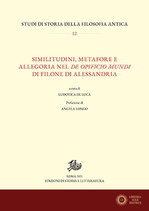 Similitudini, metafore e allegoria nel «De opificio mundi» di Filone di Alessandria - L. De Luca