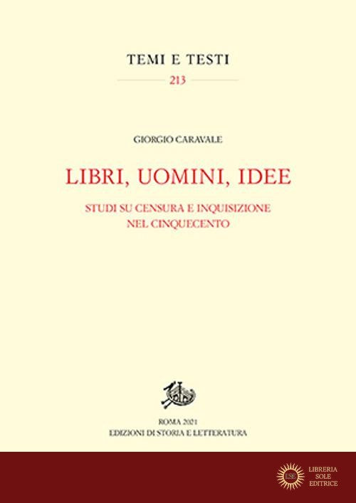 Libri, uomini, idee. Studi su censura e Inquisizione nel Cinquecento - Giorgio Caravale