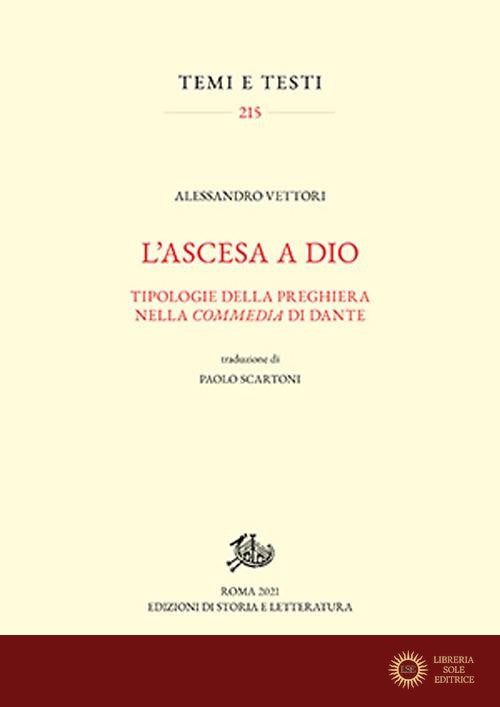 L'ascesa a Dio. Tipologie della preghiera nella «Commedia» di Dante - Alessandro Vettori